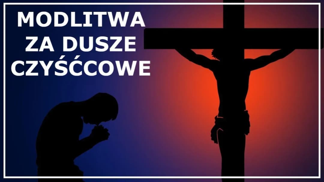 Jak modlić się za dusze w czyśćcu - najskuteczniejsze modlitwy i ich znaczenie