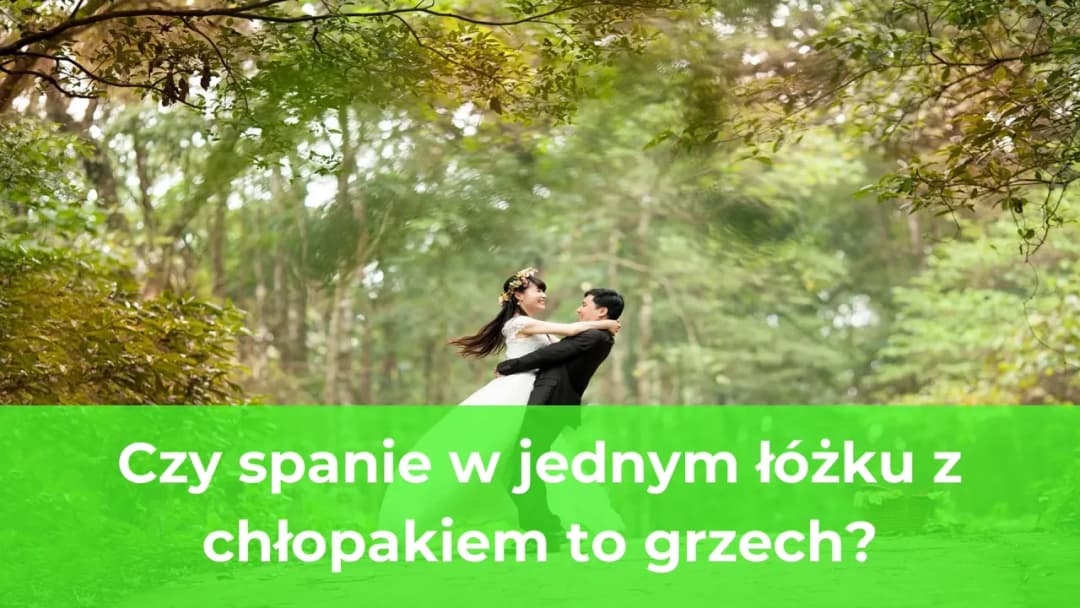 Czy spanie z chłopakiem w jednym łóżku to grzech? Odkryj prawdę o moralności